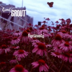 NYCTINASTY - GROUT/GROUT