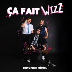 ÇA FAIT WIZZ - MOTS POUR MÔMES