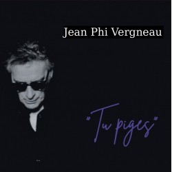 TU PIGES - JEAN PHI VERGNEAU