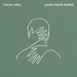 CORPS SILEX - YVES MARIE BELLOT