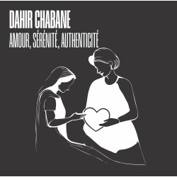 AMOUR, SÉRÉNITÉ, AUTHENTICITÉ - DAHIR CHABANE