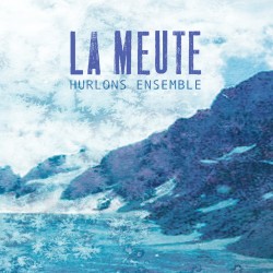 HURLONS ENSEMBLE - MEUTE