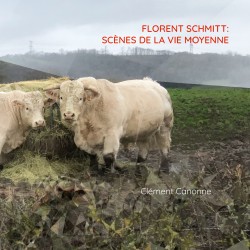 FLORENT SCHMITT: SCÈNES DE LA VIE MOYENNE - CLEMENT CANONNE